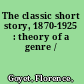 The classic short story, 1870-1925 : theory of a genre /