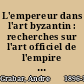 L'empereur dans l'art byzantin : recherches sur l'art officiel de l'empire d'Orient /