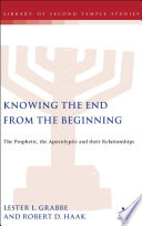 Knowing the end from the beginning : the prophetic, the apocalyptic, and their relationships /