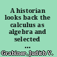 A historian looks back the calculus as algebra and selected writings /