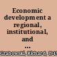 Economic development a regional, institutional, and historical approach /