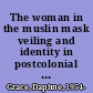 The woman in the muslin mask veiling and identity in postcolonial literature /