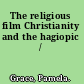 The religious film Christianity and the hagiopic /