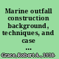 Marine outfall construction background, techniques, and case studies /
