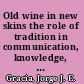 Old wine in new skins the role of tradition in communication, knowledge, and group identity /