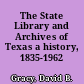 The State Library and Archives of Texas a history, 1835-1962 /