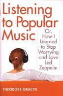 Listening to popular music, or, How I learned to stop worrying and love Led Zeppelin /