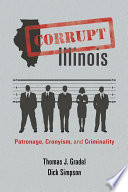 Corrupt Illinois : patronage, cronyism, and criminality /