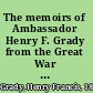 The memoirs of Ambassador Henry F. Grady from the Great War to the Cold War /