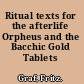 Ritual texts for the afterlife Orpheus and the Bacchic Gold Tablets /