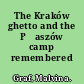 The Kraków ghetto and the Płaszów camp remembered /