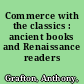 Commerce with the classics : ancient books and Renaissance readers /