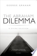 The Abraham dilemma : a divine delusion /