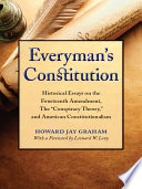 Everyman's constitution : historical essays on the fourteenth amendment, the "conspiracy theory," and American constitutionalism /