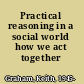 Practical reasoning in a social world how we act together /