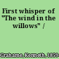 First whisper of "The wind in the willows" /