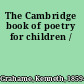 The Cambridge book of poetry for children /