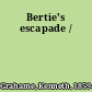 Bertie's escapade /