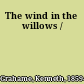 The wind in the willows /