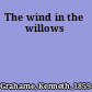 The wind in the willows