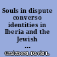 Souls in dispute converso identities in Iberia and the Jewish diaspora, 1580-1700 /