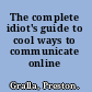 The complete idiot's guide to cool ways to communicate online /