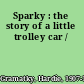 Sparky : the story of a little trolley car /