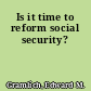 Is it time to reform social security?