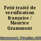 Petit traité de versification française / Maurice Grammont