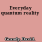 Everyday quantum reality