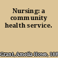 Nursing: a community health service.