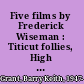 Five films by Frederick Wiseman : Titicut follies, High school, Welfare, High school II, Public housing /
