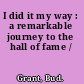 I did it my way : a remarkable journey to the hall of fame /