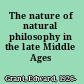 The nature of natural philosophy in the late Middle Ages