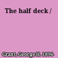 The half deck /