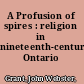A Profusion of spires : religion in nineteenth-century Ontario /