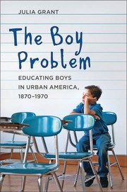 The boy problem : educating boys in urban America, 1870-1970 /