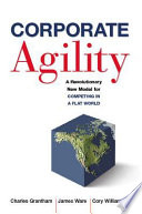 Corporate agility a revolutionary new model for competing in a flat world /