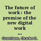 The future of work : the promise of the new digital work society /