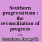 Southern progressivism : the reconciliation of progress and tradition /