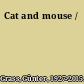 Cat and mouse /