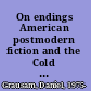 On endings American postmodern fiction and the Cold War /