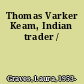 Thomas Varker Keam, Indian trader /