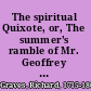 The spiritual Quixote, or, The summer's ramble of Mr. Geoffrey Wildgoose : a comic romance /