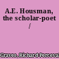 A.E. Housman, the scholar-poet /