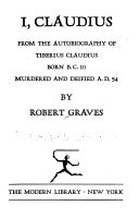 I, Claudius ; from the autobiography of Tiberius Claudius, born B.C. 10, murdered and deified A.D. 54 /