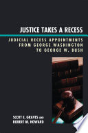 Justice takes a recess judicial recess appointments from George Washington to George W. Bush /