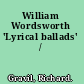 William Wordsworth 'Lyrical ballads' /