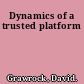 Dynamics of a trusted platform