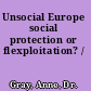 Unsocial Europe social protection or flexploitation? /